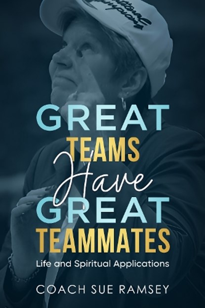 Great Teams Have Great Teammates, Coach Sue Ramsey - Paperback - 9781636988054