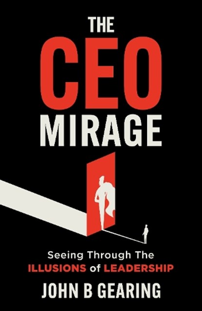 The CEO Mirage, John B. Gearing - Paperback - 9781636988177