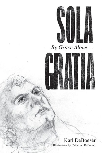 Sola Gratia, Karl Deboeser - Paperback - 9781637107621