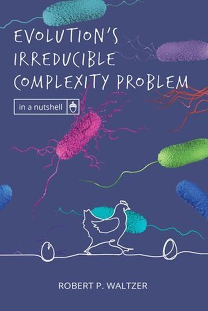 Evolution’s Irreducible Complexity Problem, Robert P. Waltzer - Ebook - 9781637120606