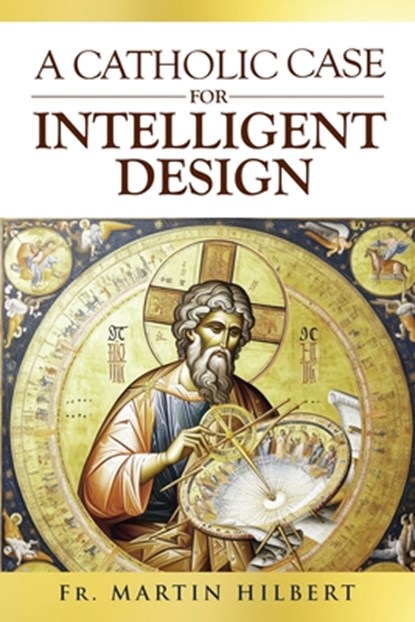 A Catholic Case for Intelligent Design, Martin Hilbert - Paperback - 9781637120712