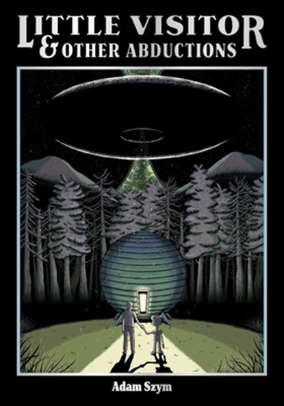 Little Visitor & Other Abductions, Adam Szym - Gebonden - 9781637157961