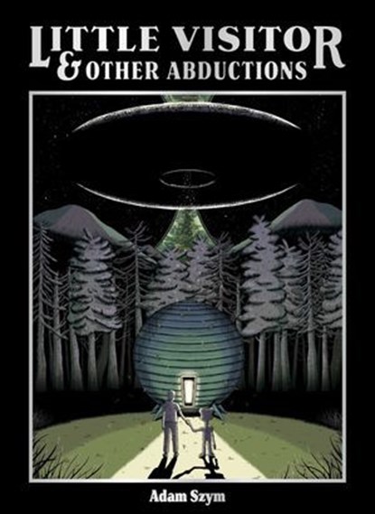 Little Visitor & Other Abductions, Adam Szym - Ebook - 9781637157978
