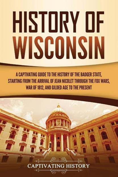 History of Wisconsin, Captivating History - Paperback - 9781637160107