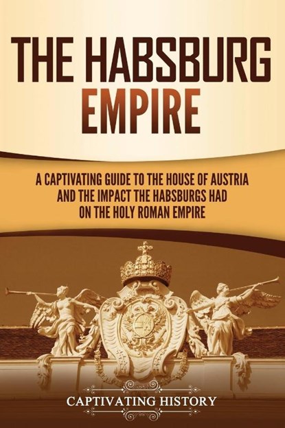 The Habsburg Empire, Captivating History - Paperback - 9781637162156