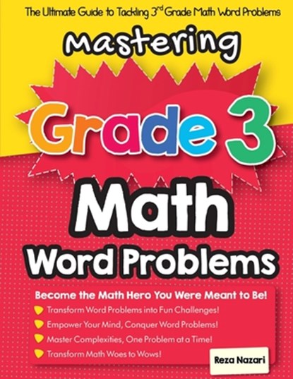 Mastering Grade 3 Math Word Problems: The Ultimate Guide to Tackling 3rd Grade Math Word Problems, Reza Nazari - Paperback - 9781637194218