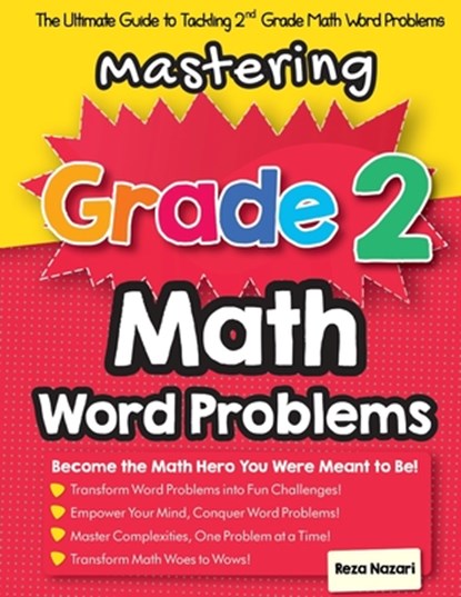 Mastering Grade 2 Math Word Problems: The Ultimate Guide to Tackling 2nd Grade Math Word Problems, Reza Nazari - Paperback - 9781637194294