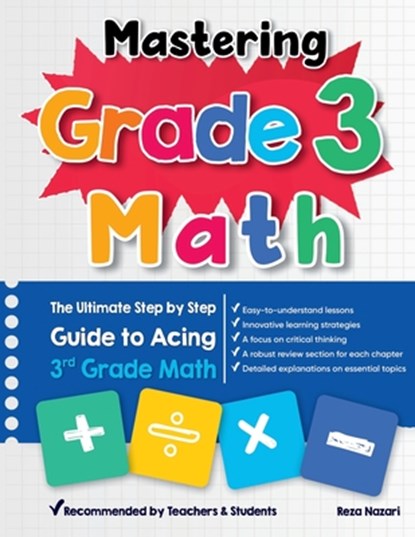 Mastering Grade 3 Math: The Ultimate Step by Step Guide to Acing 3rd Grade Math, Reza Nazari - Paperback - 9781637195048