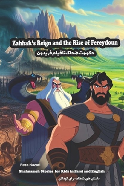 Zahhak's Reign and the Rise of Fereydoun: Shahnameh Stories for Kids in Farsi and English, Reza Nazari - Paperback - 9781637197837