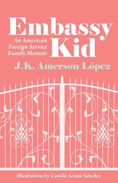 Embassy Kid: An American Foreign Service Family Memoir, Camila Acosta Sánchez - Paperback - 9781637235973