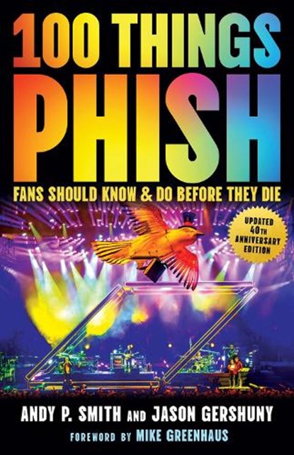 100 Things Phish Fans Should Know & Do Before They Die, Andy P. Smith ; Jason Gershuny - Paperback - 9781637276686
