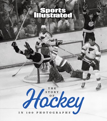 The Story of Hockey in 100 Photographs, Sports Illustrated - Gebonden - 9781637279281