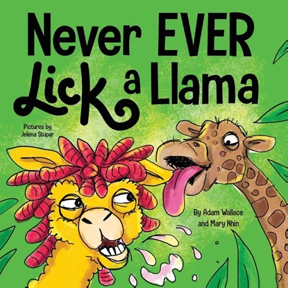 Never EVER Lick a Llama, Adam Wallace ; Mary Nhin - Paperback - 9781637310816