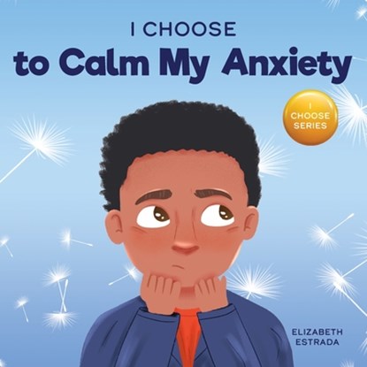 I Choose to Calm My Anxiety, Elizabeth Estrada - Paperback - 9781637311363