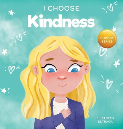 I Choose Kindness, Elizabeth Estrada - Gebonden - 9781637312063
