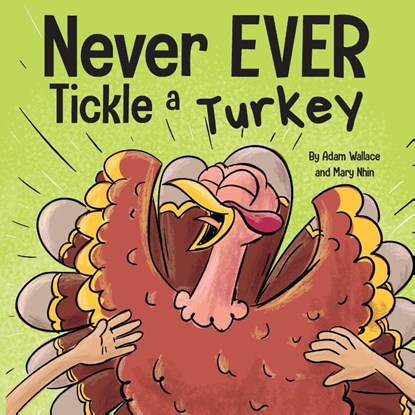Never EVER Tickle a Turkey, Adam Wallace ; Mary Nhin - Paperback - 9781637312834