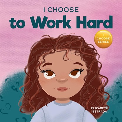 I Choose to Work Hard, Elizabeth Estrada - Paperback - 9781637315330
