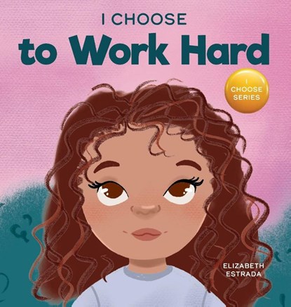 I Choose to Work Hard, Elizabeth Estrada - Gebonden - 9781637315347