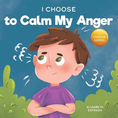 I Choose to Calm My Anger, Elizabeth Estrada - Paperback - 9781637317853