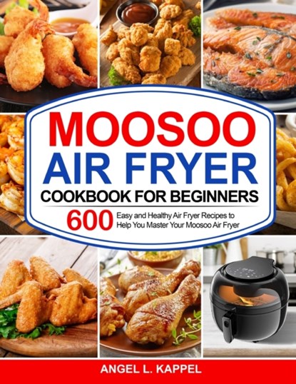 Moosoo Air Fryer Cookbook For Beginners, Angel L Kappel - Paperback - 9781637330784