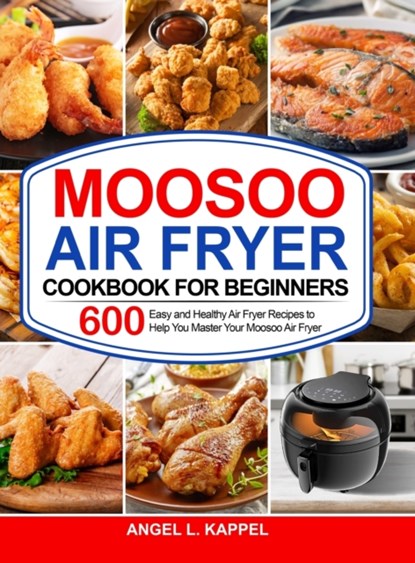 Moosoo Air Fryer Cookbook For Beginners, Angel L Kappel - Gebonden - 9781637330791