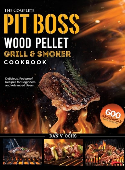 The Complete Pit Boss Wood Pellet Grill & Smoker Cookbook, Dan V Ochs - Gebonden - 9781637335871