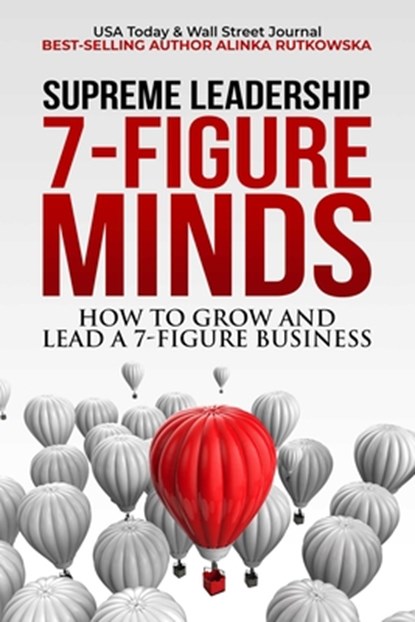 7-Figure Minds: How to Grow and Lead a 7-Figure Business, Alinka Rutkowska - Paperback - 9781637350072