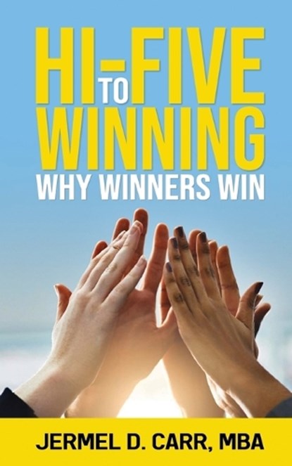Hi Five to Winning: Why Winners Win, Jermel D. Carr - Paperback - 9781637353066