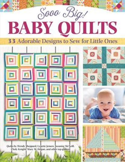 Sooo Big! Baby Quilts, Carol C. Porter ; Mary M. Hogan ; Lynette Jensen ; Jean Ann Wright ; Choly Knight ; Wendy Sheppard ; Suzanne McNeill - Ebook - 9781637410608