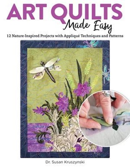 Art Quilts Made Easy, Dr. Susan Kruszynski - Ebook - 9781637410912