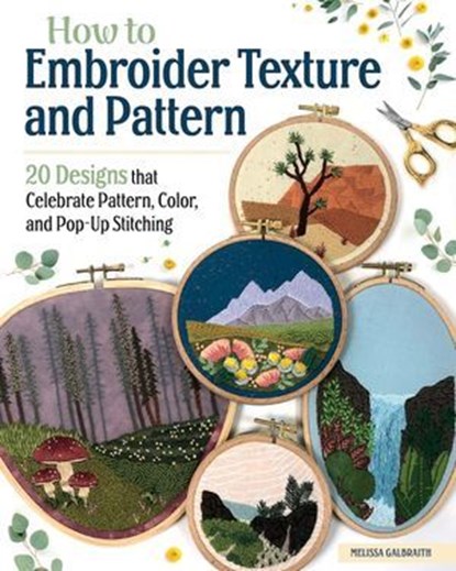 How to Embroider Texture and Pattern, Melissa Galbraith - Ebook - 9781637411964