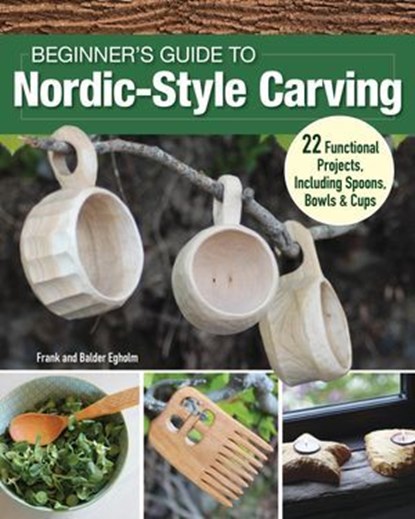 Beginner's Guide to Nordic-Style Carving, Frank Egholm ; Balder Egholm - Ebook - 9781637412985