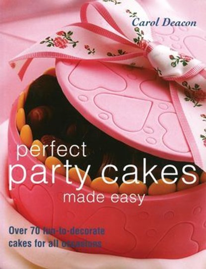 Perfect Party Cakes Made Easy, Carol Deacon - Ebook - 9781637413920