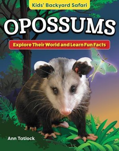Kids' Backyard Safari: Opossums, Ann Tatlock - Ebook - 9781637414507