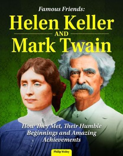 Famous Friends: Helen Keller and Mark Twain, Philip Wolny - Ebook - 9781637414705
