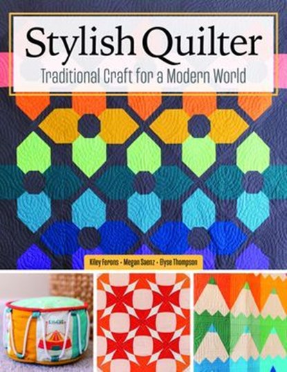 Stylish Quilter, Kiley Ferons ; Megan Saenz ; Elyse Thompson - Ebook - 9781637414774