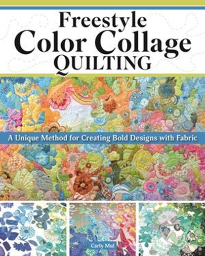 Freestyle Color Collage Quilting, Carly Mul - Ebook - 9781637414941