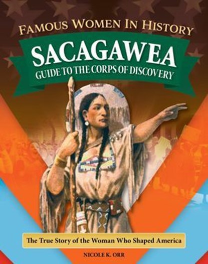 Famous Women in History: Sacagawea, Nicole Orr - Ebook - 9781637415719