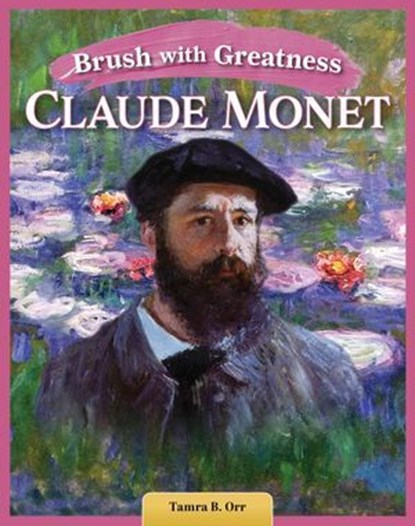 Brush with Greatness: Claude Monet, Tamra B. Orr - Ebook - 9781637415757