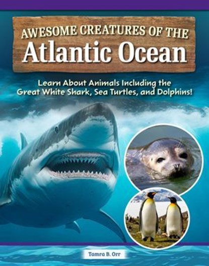 Awesome Creatures of the Atlantic Ocean, Tamra B. Orr - Ebook - 9781637415832