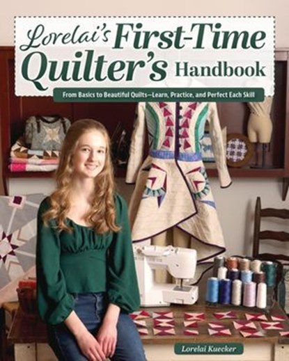 Lorelai's First-Time Quilter's Handbook, Lorelai Kuecker - Ebook - 9781637416341