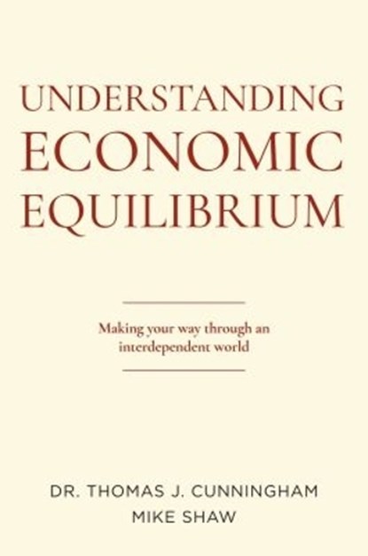 Understanding Economic Equilibrium, SHAW,  Mike ; Cunningham, Thomas J. - Paperback - 9781637420386