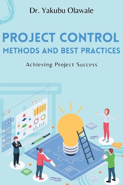 Project Control Methods and Best Practices, Yakubu Olawale - Paperback - 9781637422991