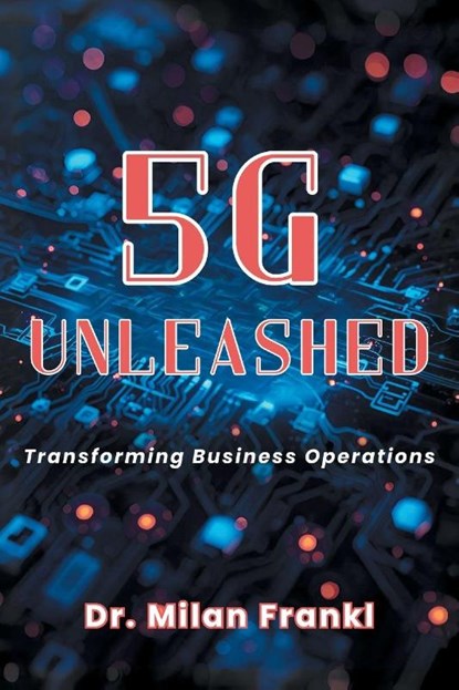 5G Unleashed, Milan Frankl - Paperback - 9781637426265