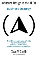 Influence Design in the Era of AI - Sean Smith - 9781637428146