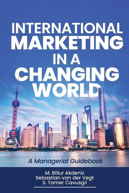 International Marketing in a Changing World, M. Billur Akdeniz ; Sebastian van der Vegt ; S. Tamer Cavusgil - Paperback - 9781637428481