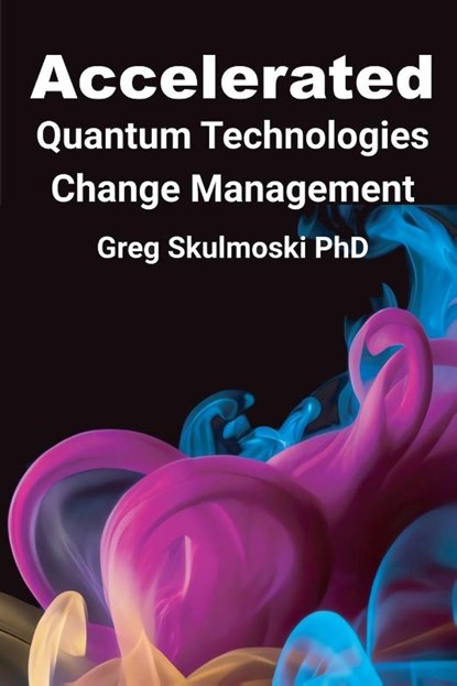 Accelerated Quantum Technologies Change Management, Gregory J. Skulmoski - Paperback - 9781637429082
