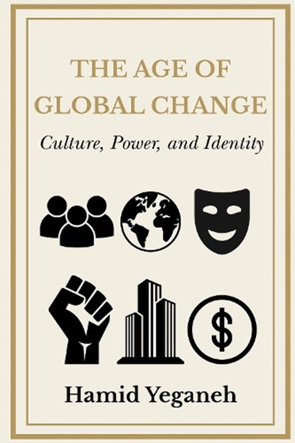 The Age of Global Change, Hamid Yeganeh - Paperback - 9781637429341