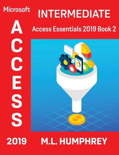 Access 2019 Intermediate, M L Humphrey - Gebonden - 9781637440483