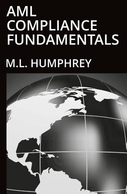 AML Compliance Fundamentals, M. L. Humphrey - Paperback - 9781637440728